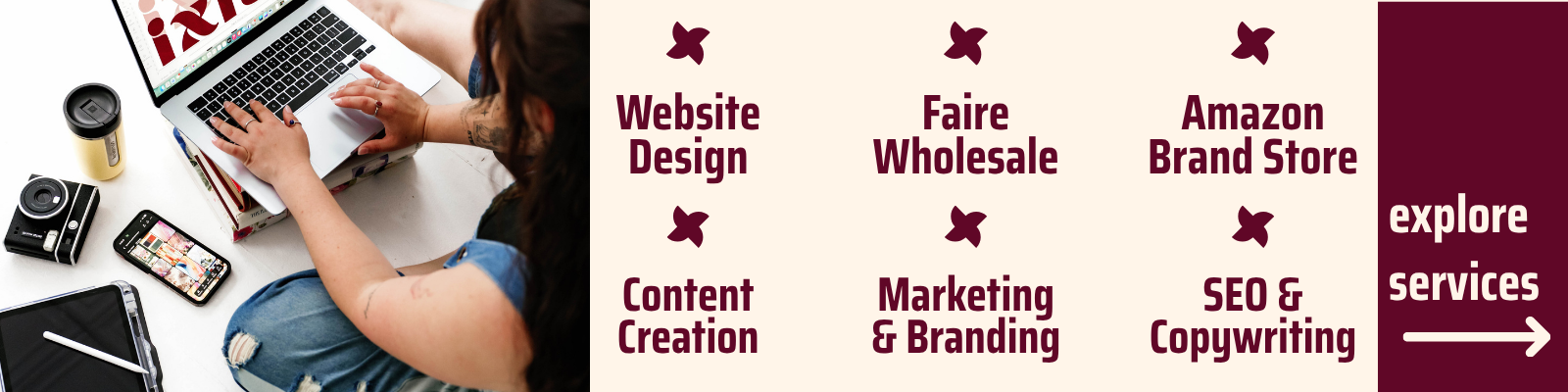 a list of bulleted services: Website design, Faire Wholesale, Amazon Brand Store, Content Creation, Marketing and Branding, SEO and Copywriting. Explore services.